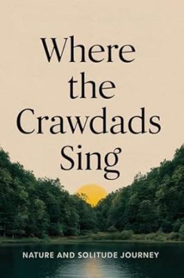  Where the Crawdads Sing Un Ritratto Accattivante di Solitudine e Amore Selvatico